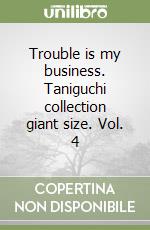 Trouble is my business. Taniguchi collection giant size. Vol. 4 libro