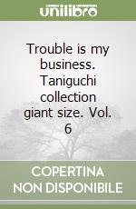 Trouble is my business. Taniguchi collection giant size. Vol. 6 libro