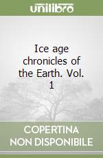 Ice age chronicles of the Earth. Vol. 1 libro