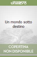 Un mondo sotto destino libro