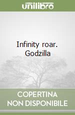 Infinity roar. Godzilla libro