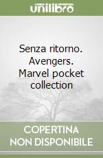 Senza ritorno. Avengers. Marvel pocket collection libro