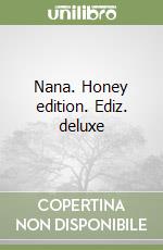 Nana. Honey edition. Ediz. deluxe libro
