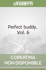 Perfect buddy. Vol. 6