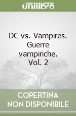 DC vs. Vampires. Guerre vampiriche. Vol. 2 libro