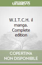 W.I.T.C.H. il manga. Complete edition libro