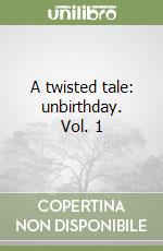 A twisted tale: unbirthday. Vol. 1 libro
