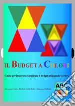 Il budget a colori. Guida per imparare e applicare il budget utilizzando i colori
