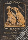 Roma canes mundi. Ediz. inglese libro