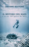 Il mistero del mare. I racconti del capitano De Felice libro