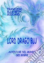 Lord Drago Blu. Avventure nel mondo dei sogni