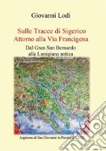 Sulle tracce di Sigerico. Dal Gran San Bernardo alla Lunigiana Antica libro