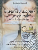 Risvegliare la leadership da dentro. Manuale di esercitazioni