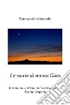 Le storie di nonno Gino. Raccolta di storie un po' vere e un po' no, di tanto tempo fa libro