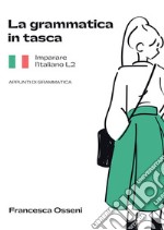 La grammatica in tasca. Imparare l'italiano L2. Appunti di grammatica libro