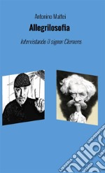 Allegrilosofia. Intervistando il signor Clemens. Nuova ediz.