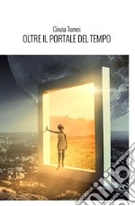 Oltre il portale del tempo. L'ipnosi regressiva spirituale. Nuova ediz. libro