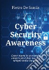 Cyber security awareness. Come vivere in un mondo sempre più cyber ma con sempre meno security libro di De Santis Pietro