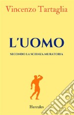 L'uomo. Secondo la scienza muratoria. Nuova ediz. libro