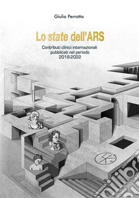 Lo state dell'ARS. I contributi clinici internazionali pubblicati nel periodo 2018-2022 libro
