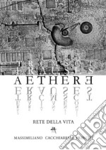 Aethere. Rete della vita. Nuova ediz. libro