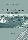 Piccolo mondo isolano. Lampedusa. Là dove soffia il vento. Gente di mare e altre storie libro di Martello Natale