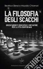 La filosofia degli scacchi. Orientamenti educativi e metafore per la vita quotidiana