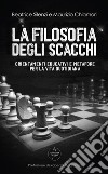 La filosofia degli scacchi. Orientamenti educativi e metafore per la vita quotidiana libro