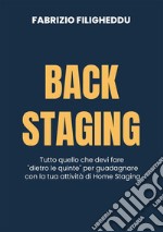 Back staging. Tutto quello che devi fare 'dietro le quinte' per guadagnare con la tua attività di home staging. Nuova ediz. libro