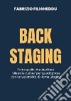 Back staging. Tutto quello che devi fare 'dietro le quinte' per guadagnare con la tua attività di home staging. Nuova ediz. libro di Filigheddu Fabrizio