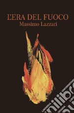 L'era del fuoco. Nuova ediz. libro