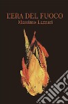 L'era del fuoco. Nuova ediz. libro di Lazzari Massimo