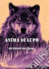 Anima di Lupo. Nuova ediz. libro di Balzani Antonio