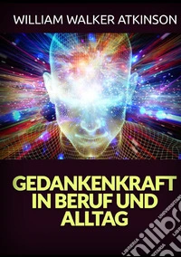 Gedankenkraft in beruf und alltag