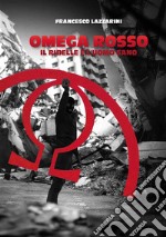 Omega Rosso, il ribelle è l'uomo sano libro