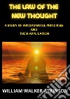 The law of the new thought. A study of fundamental principles and their application libro