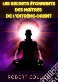Les secrets étonnants des maîtres de l'Extrême-Orient