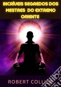 Incríveis segredos dos Mestres do Extremo Oriente