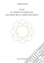 Studi in approccio integrato alla base della visione dinamista. Cura dinamista. Nuova ediz. libro