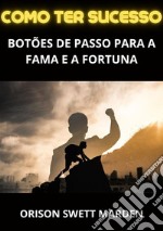 Como ter sucesso. Botões de passo para a fama e a fortuna libro