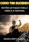 Como ter sucesso. Botões de passo para a fama e a fortuna libro