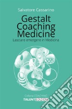 Gestalt coaching medicine. Lasciare emergere in medicina libro