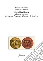 Nel soldo di Roma. Monete romane del museo Francesco Gonzaga di Mantova libro