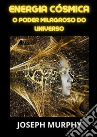 Energia cósmica. O poder milagroso do universo