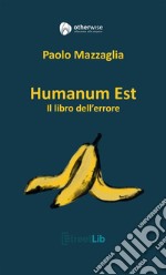 Humanum est. Il libro dell'errore libro