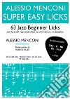 Super easy licks. 63 jazz-beginner licks (for all instruments). Ediz. italiana e inglese. Con video libro di Menconi Alessio