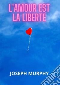 L'amour est la liberté