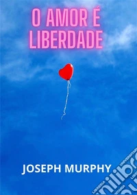 O amor é liberdade