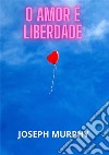 O amor é liberdade libro