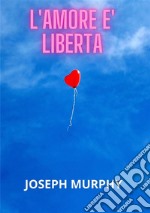 L'amore è libertà libro